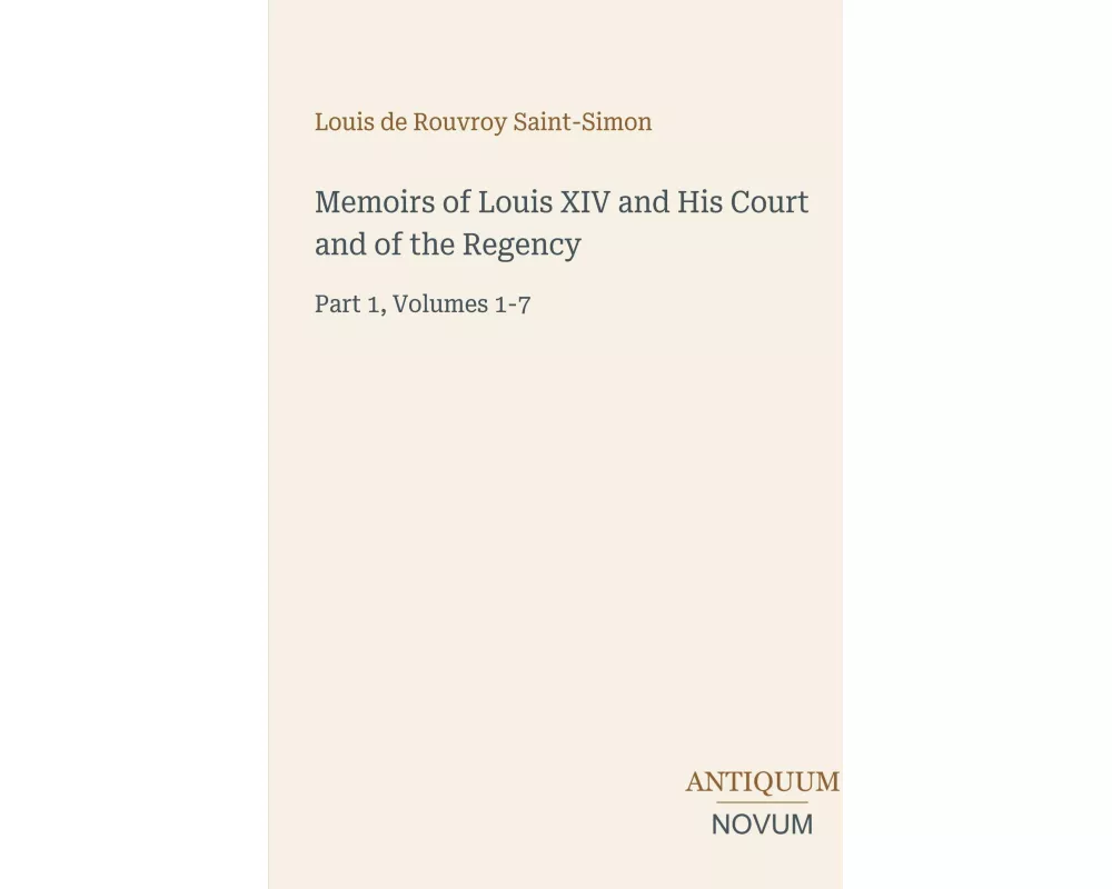 Memoirs of Louis XIV and His Court and of the Regency