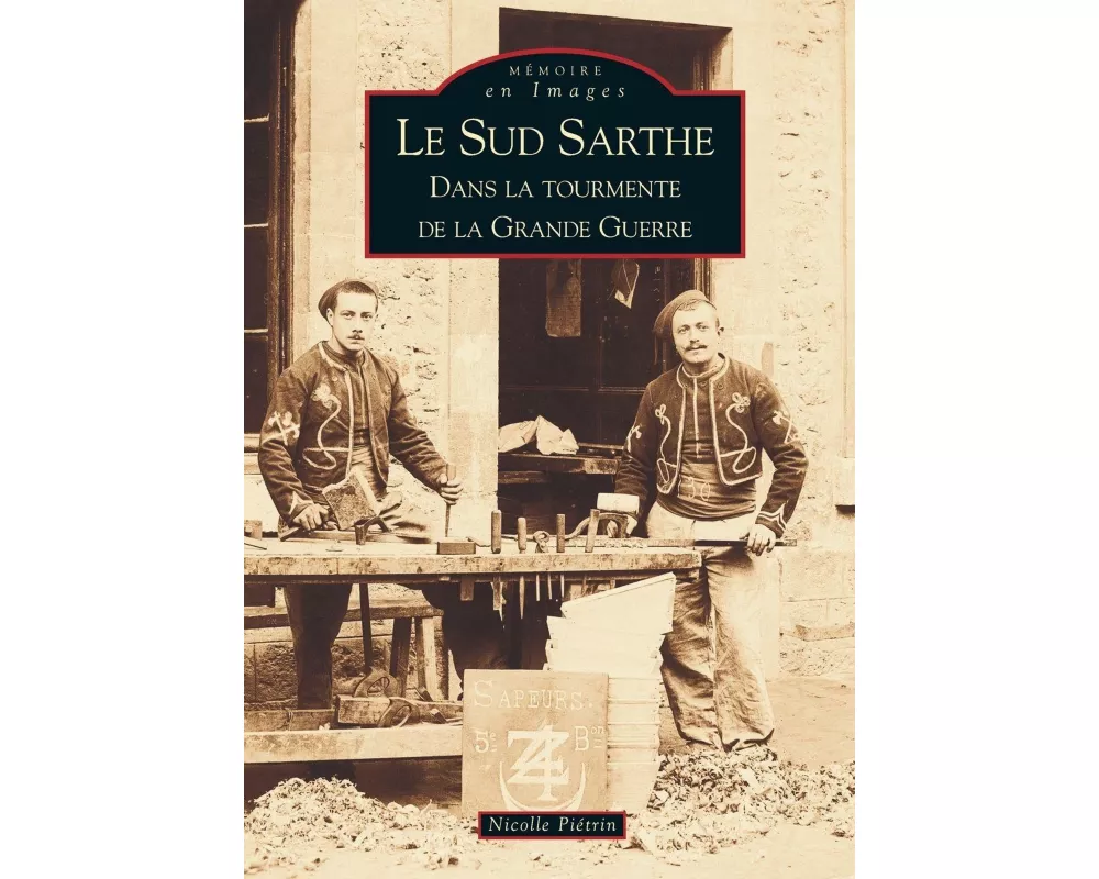 Sud-Sarthe dans la tourmente de la Grande Guerre (Le)