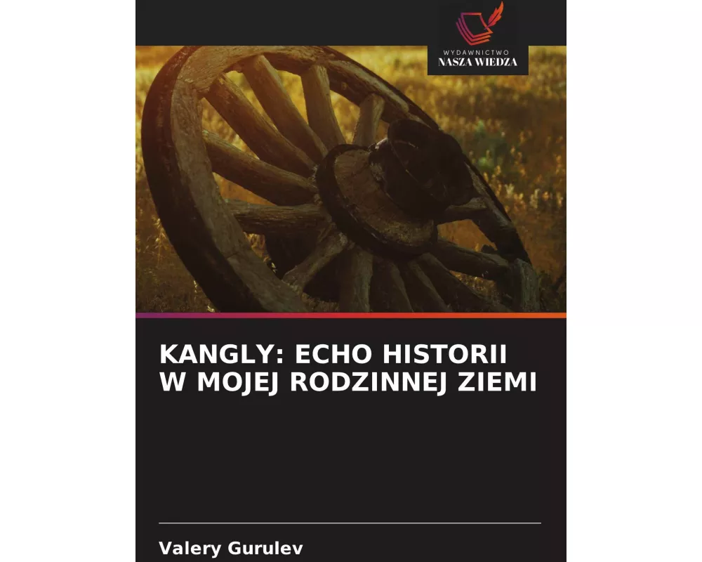 Kangly: Echo Historii W Mojej Rodzinnej Ziemi