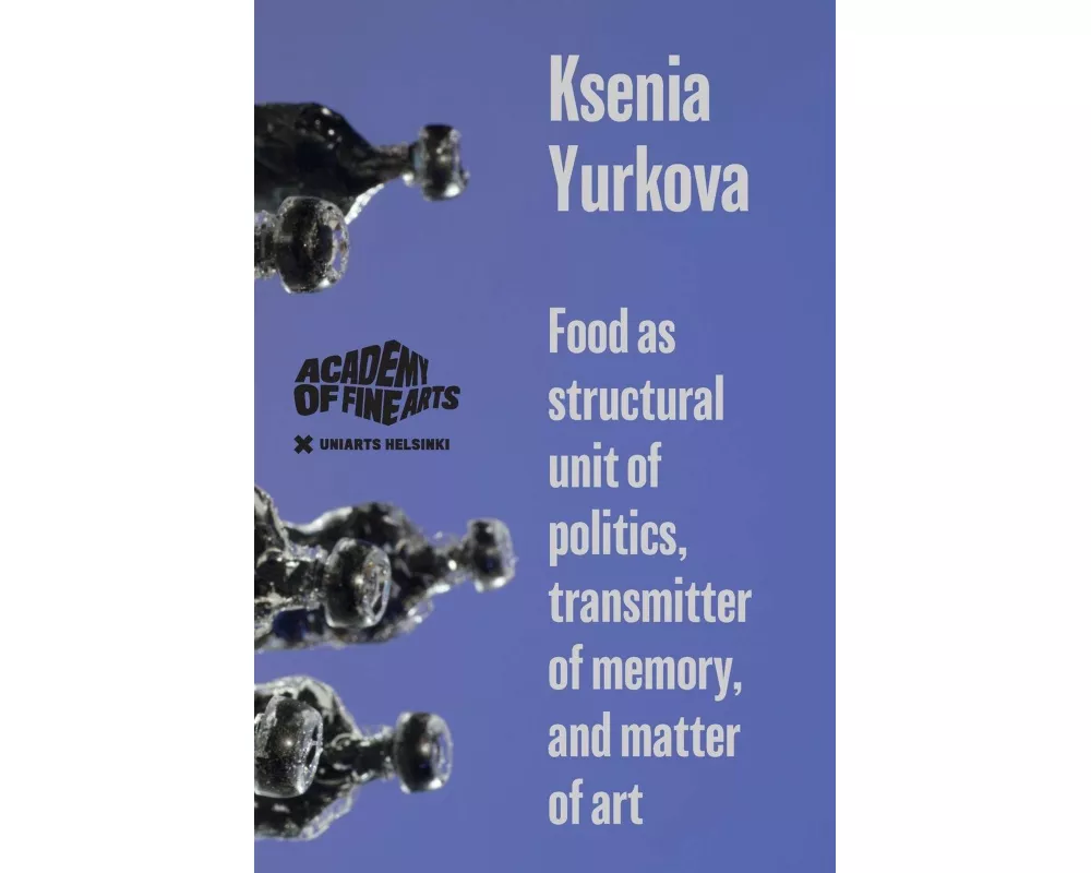 Food as structural unit of politics, transmitter of memory, and matter of art