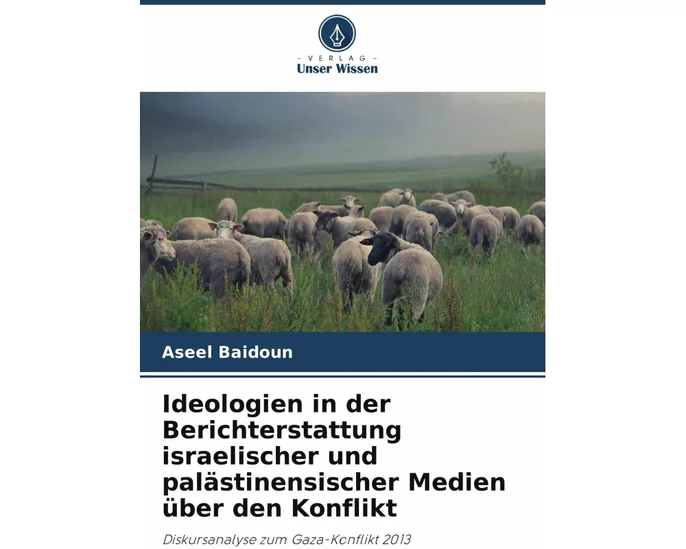 Ideologien in der Berichterstattung israelischer und palästinensischer Medien über den Konflikt