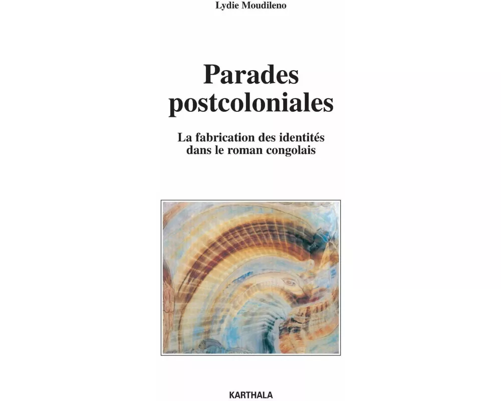 Parades postcoloniales. La fabrication des identités dans le roman congolais