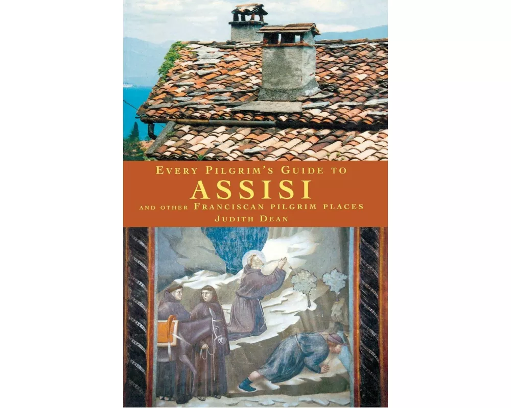 Every Pilgrim's Guide to Assisi and Other Franciscan Pilgrim Places