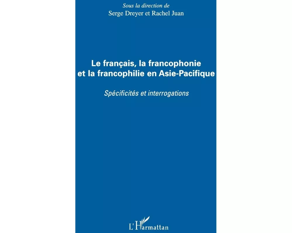 Le français, la francophonie et la francophilie en Asie-Pacifique