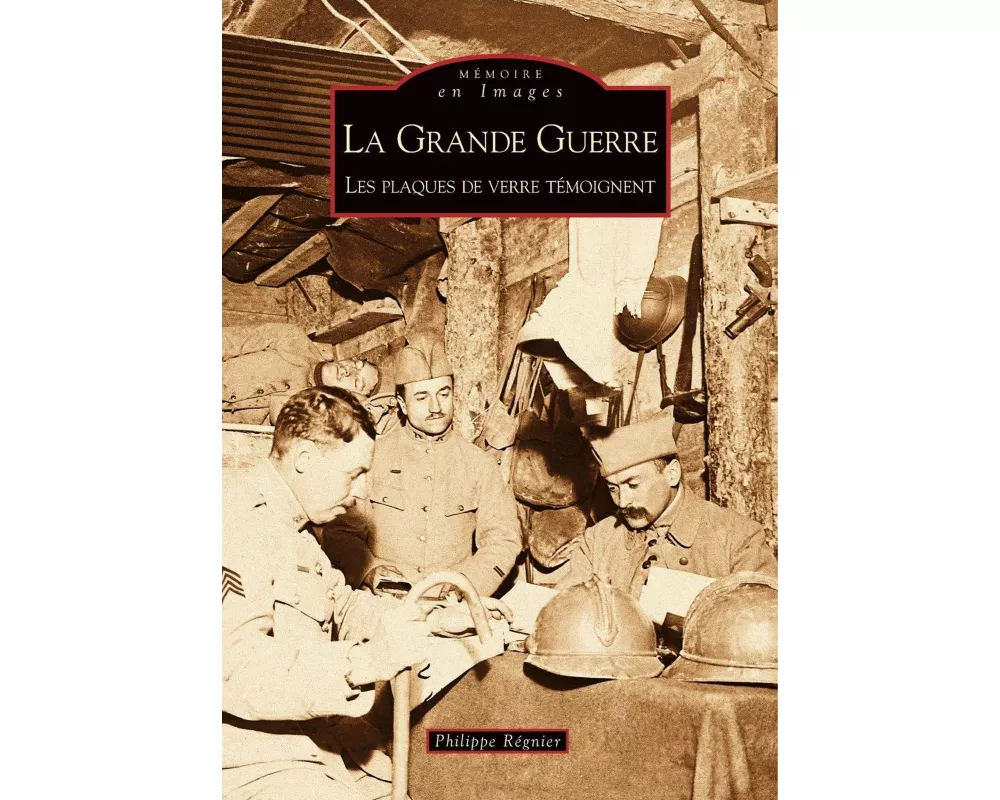 Grande Guerre (La) - Les plaques de verre témoignent