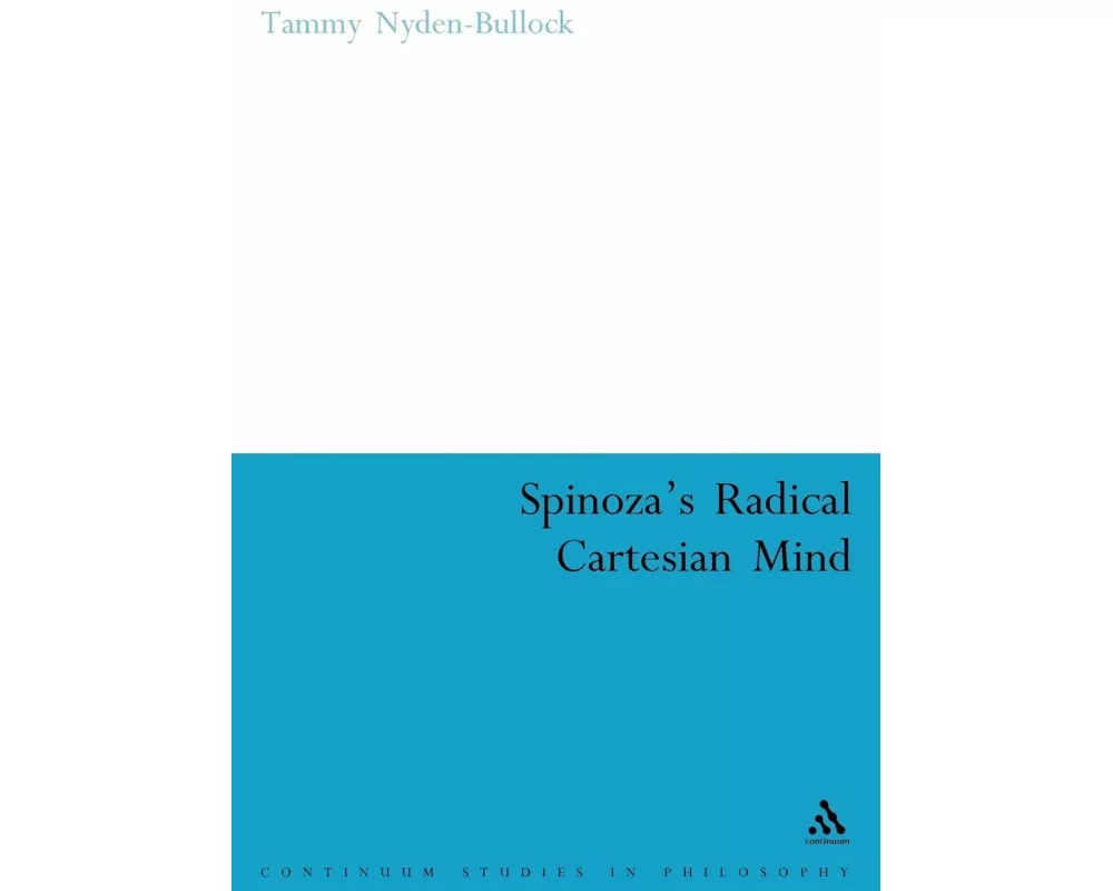 Spinoza's Radical Cartesian Mind