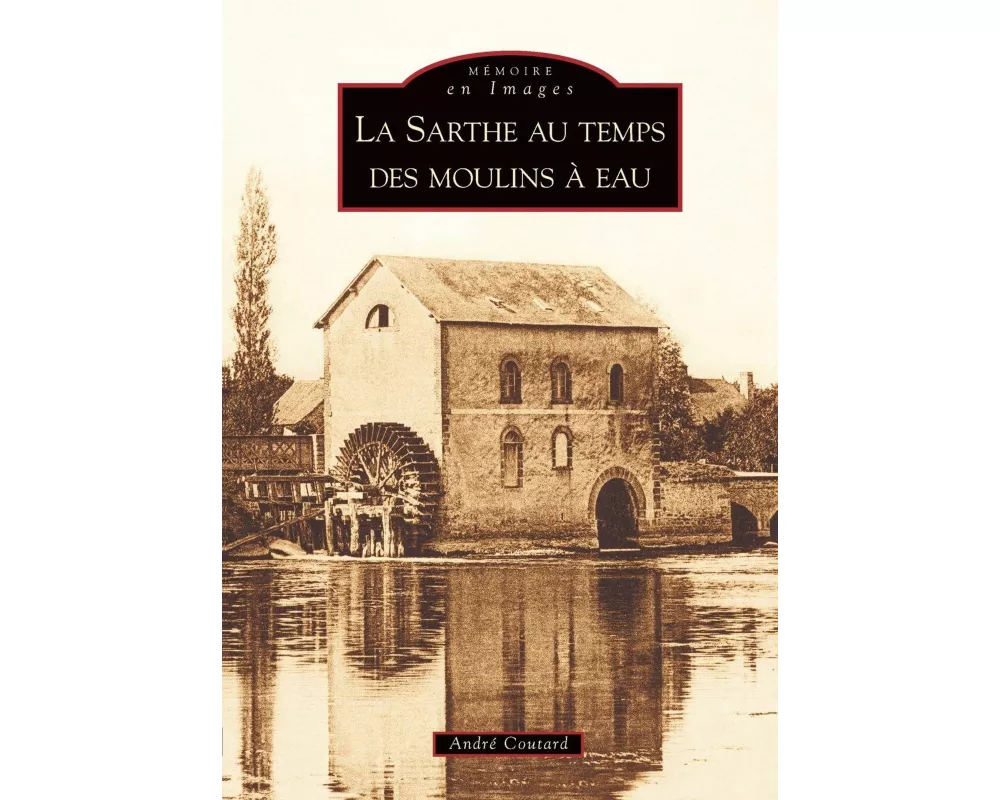 Sarthe au temps des moulins à eau (La)