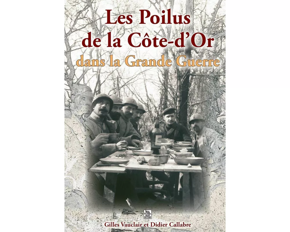 Poilus de la Côte d'Or dans la Grande Guerre (Les)