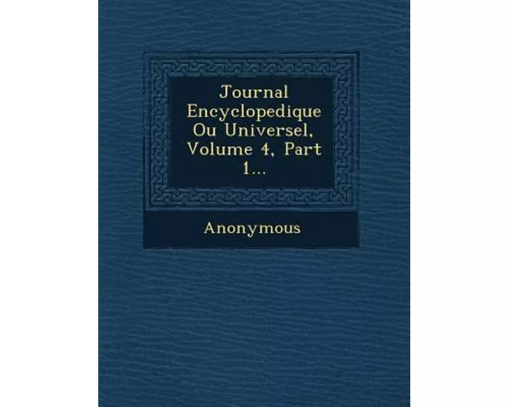 Journal Encyclopedique Ou Universel, Volume 4, Part 1