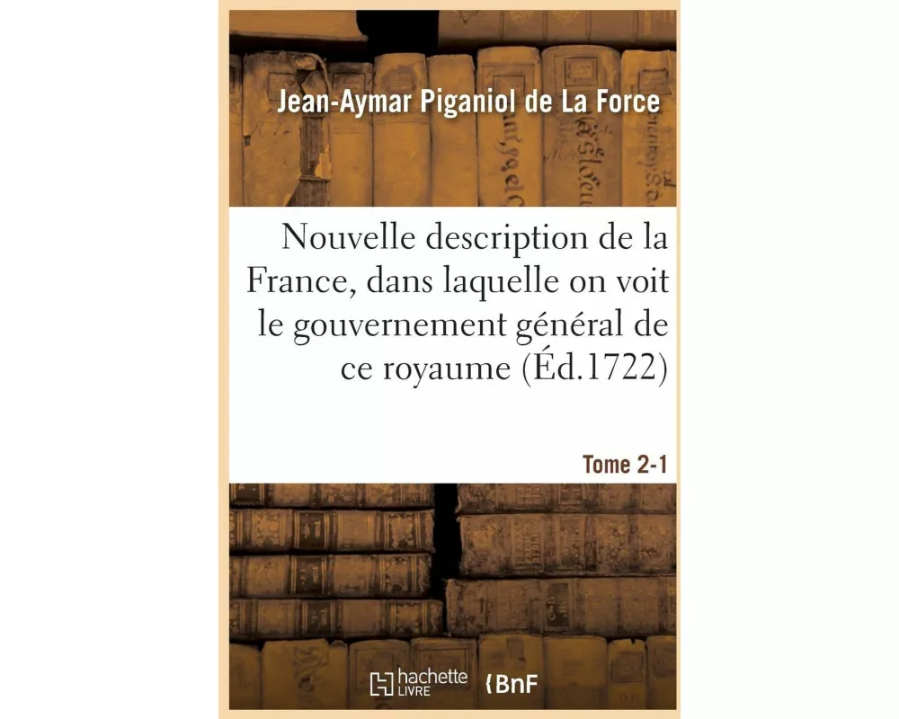 Nouvelle Description de la France, Dans Laquelle on Voit Le Gouvernement Général de CE Royaume
