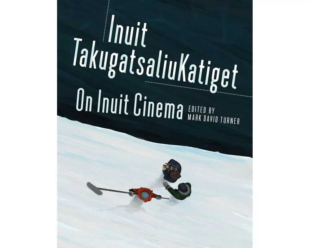 On Inuit Cinema | Inuit TakugatsaliuKatiget
