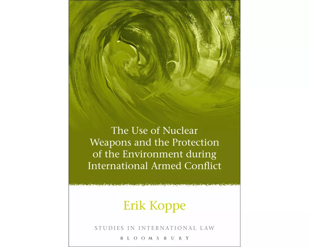 The Use of Nuclear Weapons and the Protection of the Environment during International Armed Conflict