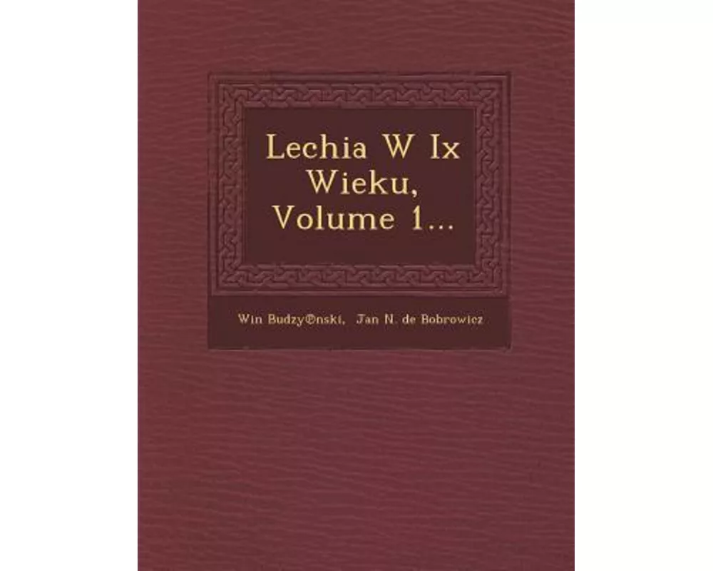 Lechia W IX Wieku, Volume 1