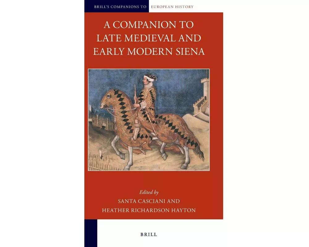 A Companion to Late Medieval and Early Modern Siena