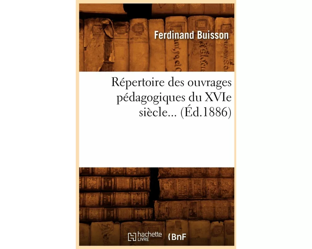 Répertoire Des Ouvrages Pédagogiques Du Xvie Siècle (Éd.1886)