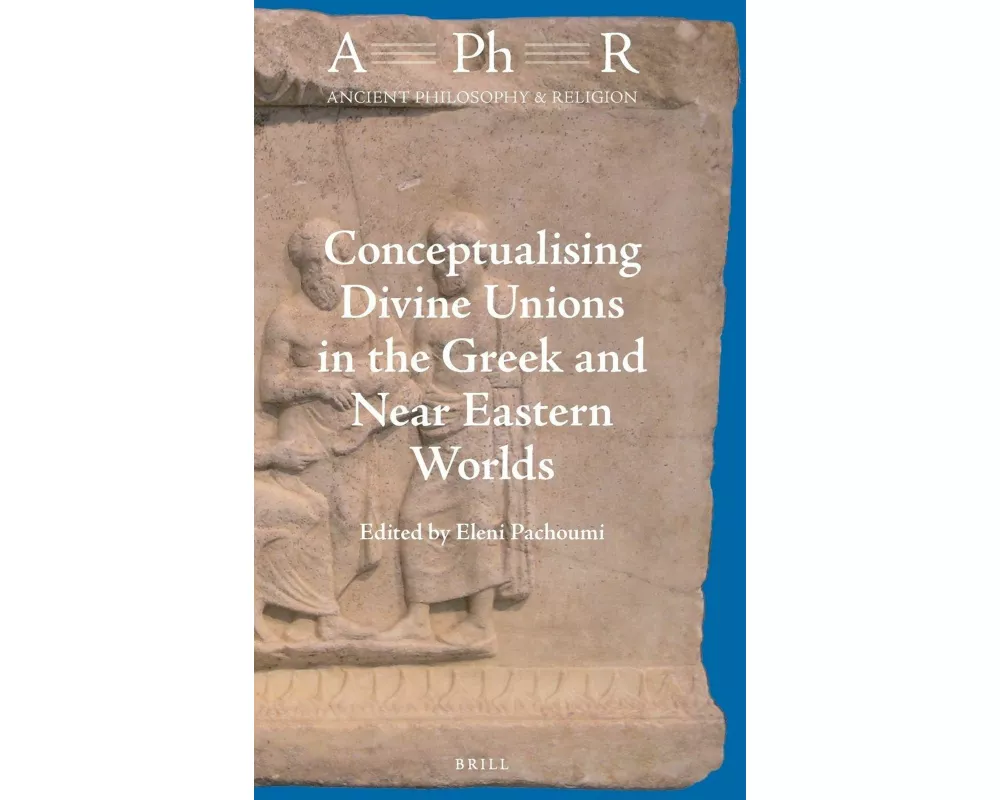 Conceptualising Divine Unions in the Greek and Near Eastern Worlds