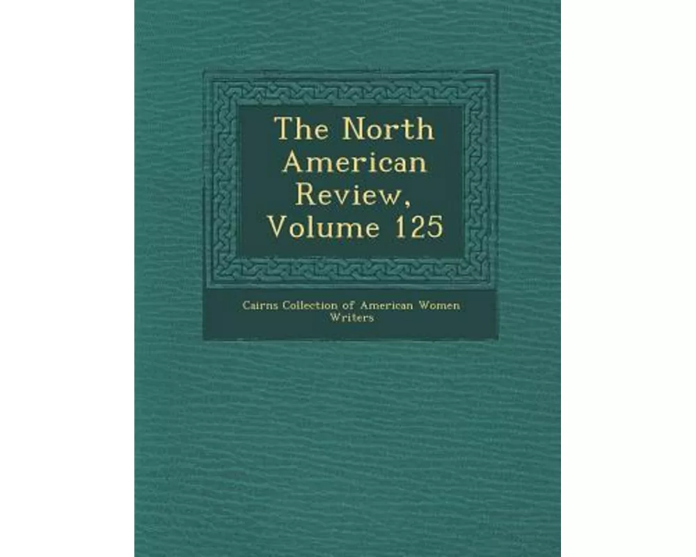 The North American Review, Volume 125