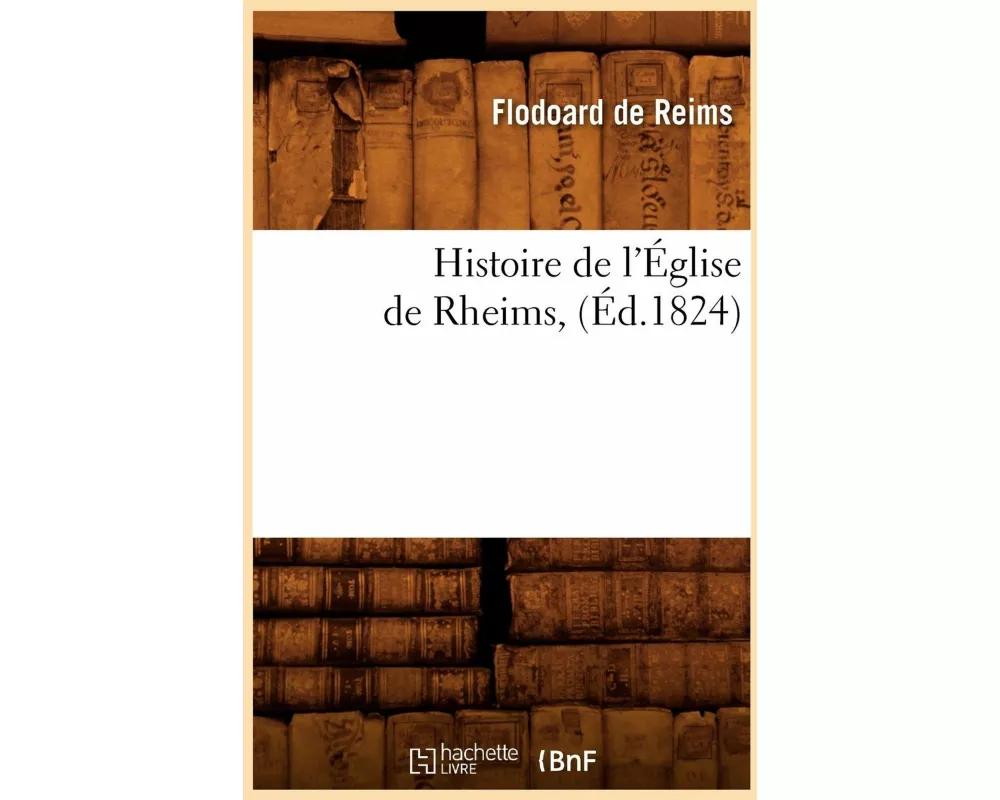 Histoire de l'Église de Rheims , (Éd.1824)
