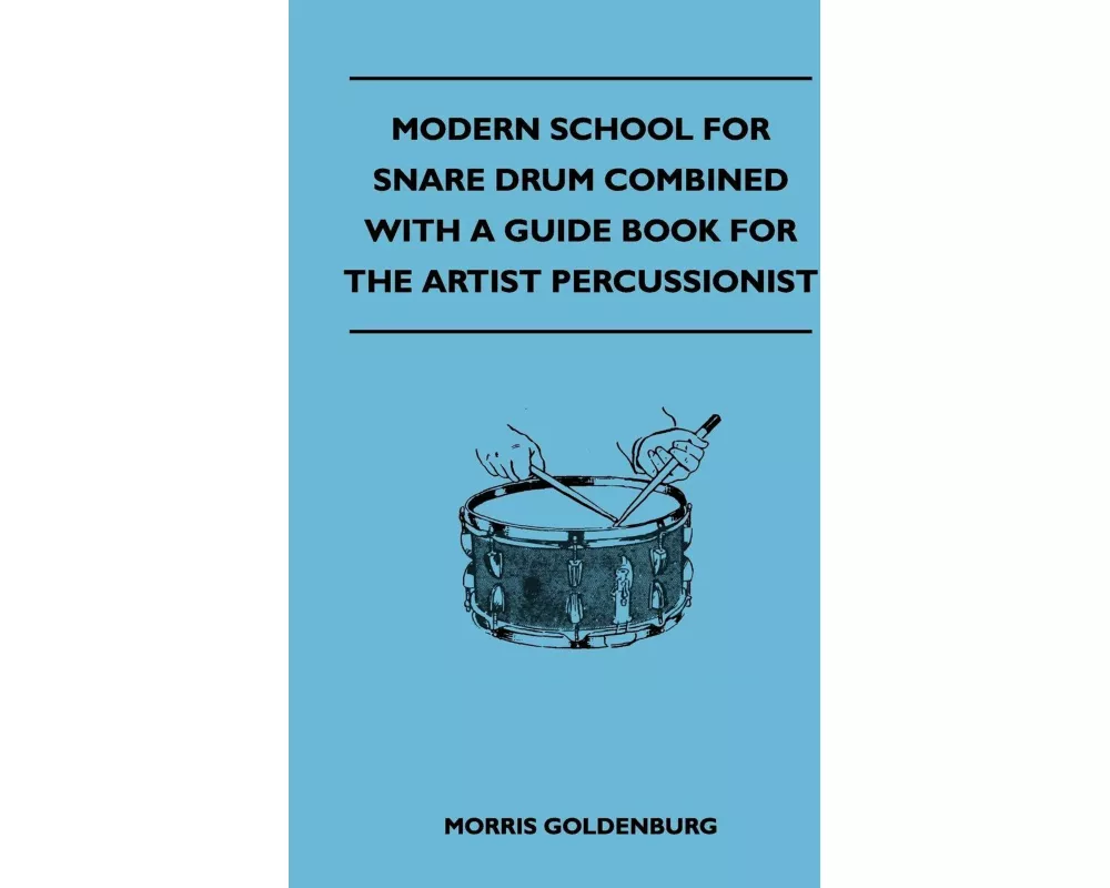 Modern School for Snare Drum Combined with a Guide Book for the Artist Percussionist