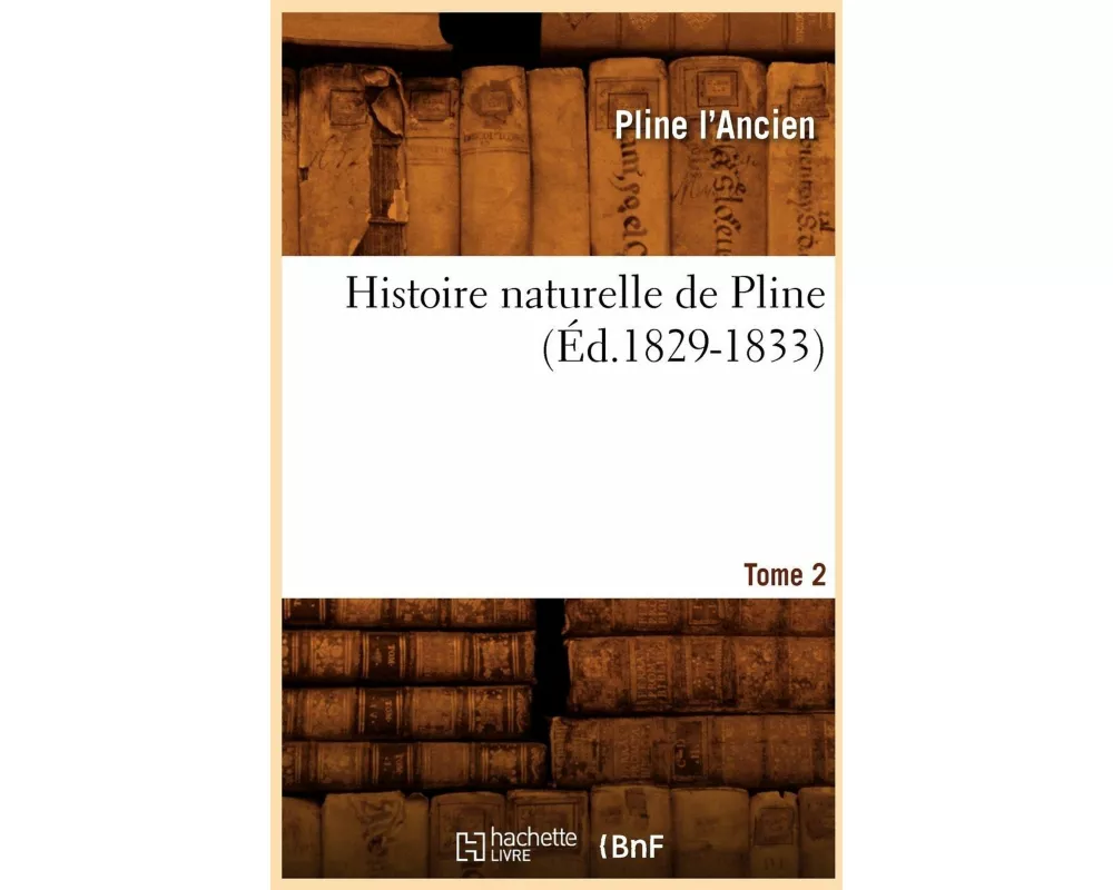 Histoire Naturelle de Pline. Tome 2 (Éd.1829-1833)