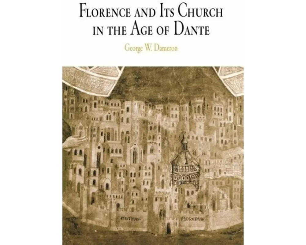 Florence and Its Church in the Age of Dante
