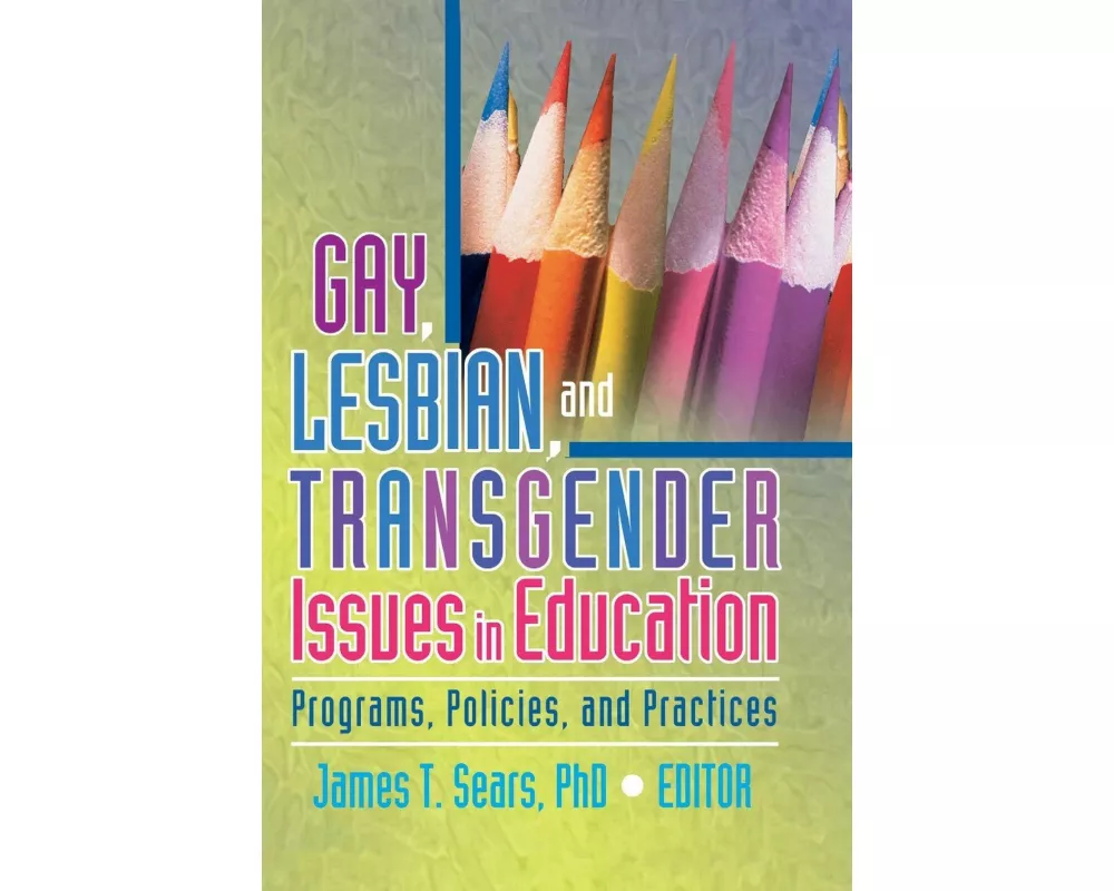 Gay, Lesbian, and Transgender Issues in Education