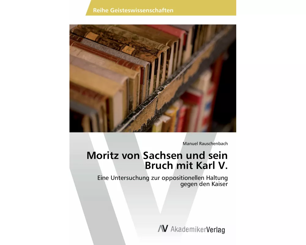 Moritz von Sachsen und sein Bruch mit Karl V