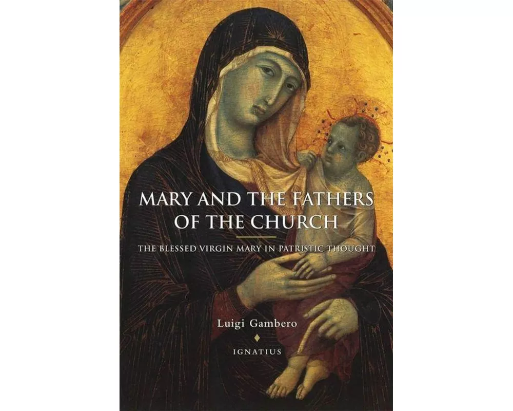 Mary and the Fathers of the Church the Blessed Virgin Mary in Patristic Thought