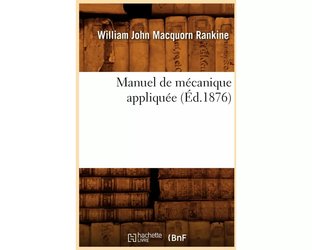 Manuel de Mécanique Appliquée (Éd.1876)