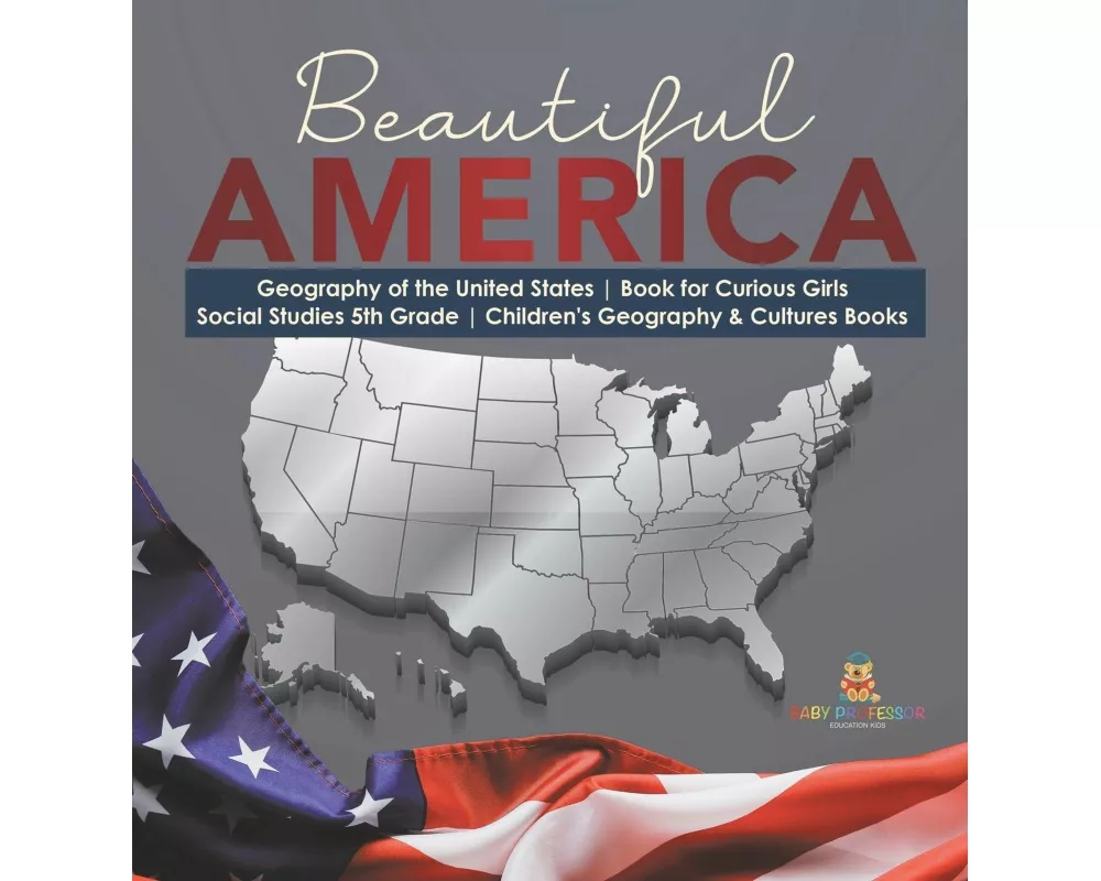 Beautiful America | Geography of the United States | Book for Curious Girls | Social Studies 5th Grade | Children's Geography & Cultures Books
