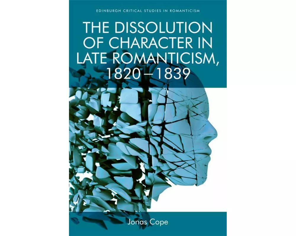 The Dissolution of Character in Late Romanticism, 1820 - 1839