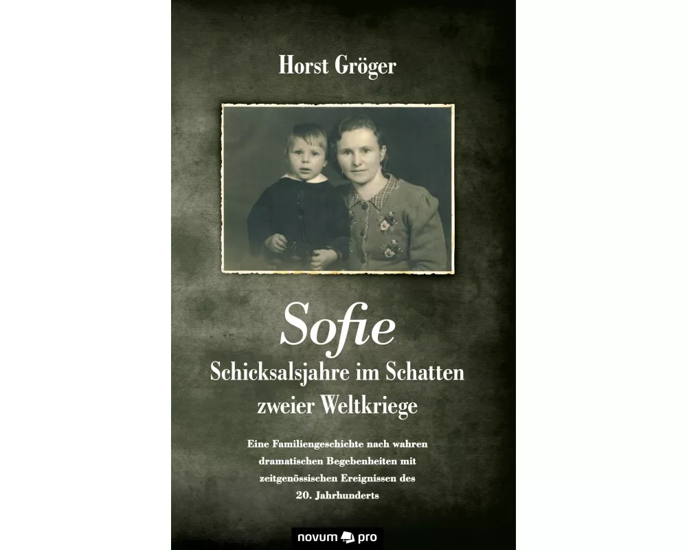Sofie - Schicksalsjahre im Schatten zweier Weltkriege
