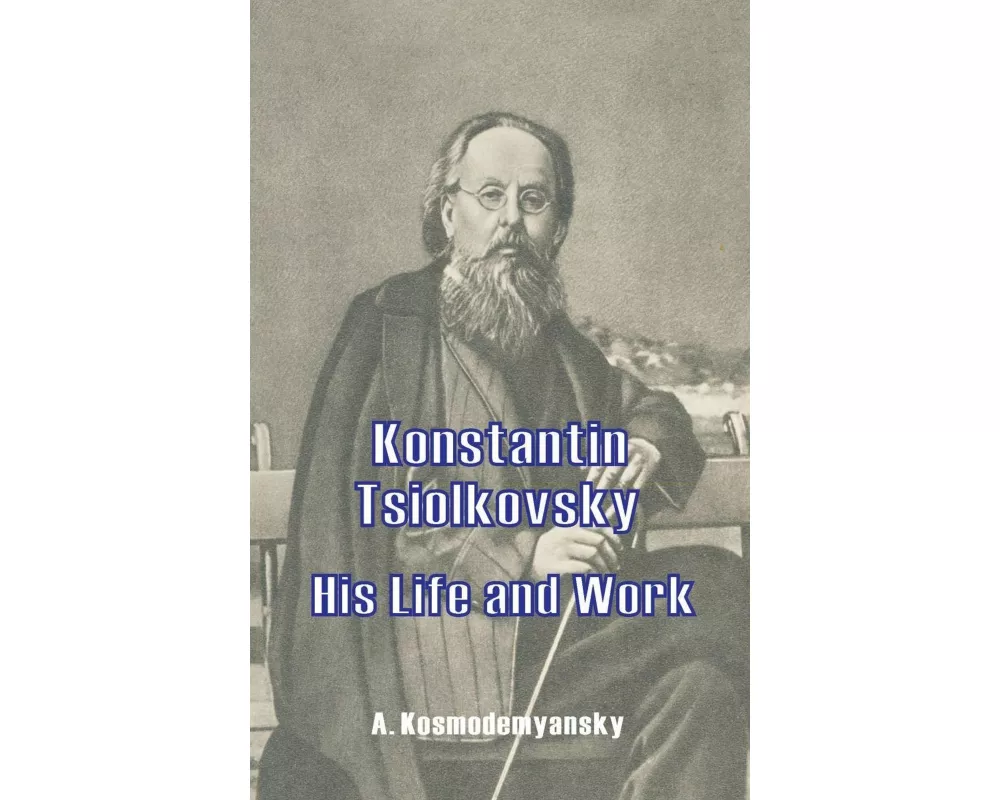 Konstantin Tsiolkovsky His Life and Work