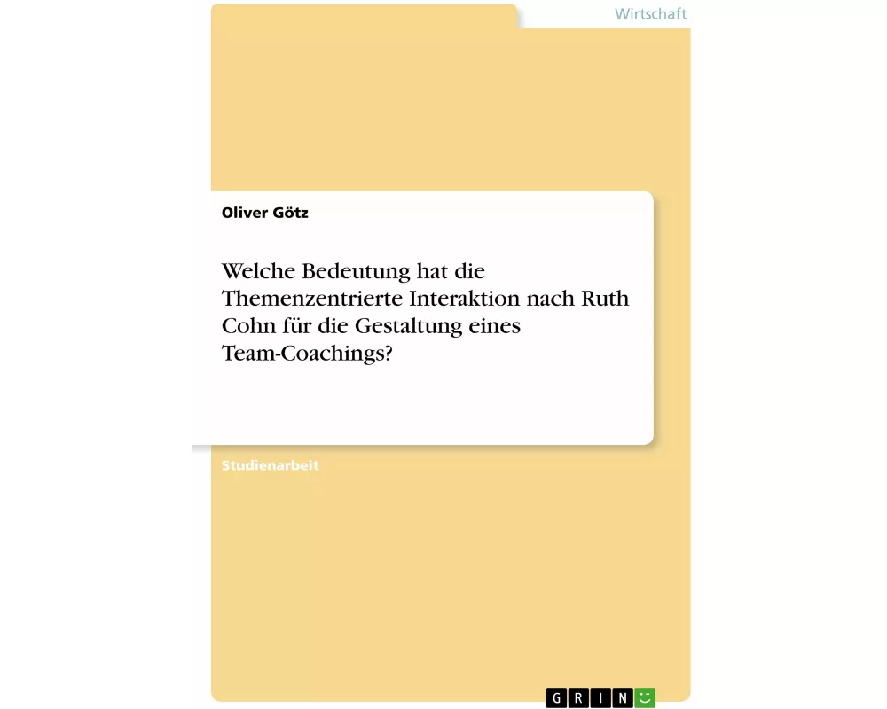 Welche Bedeutung hat die Themenzentrierte Interaktion nach Ruth Cohn für die Gestaltung eines Team-Coachings?
