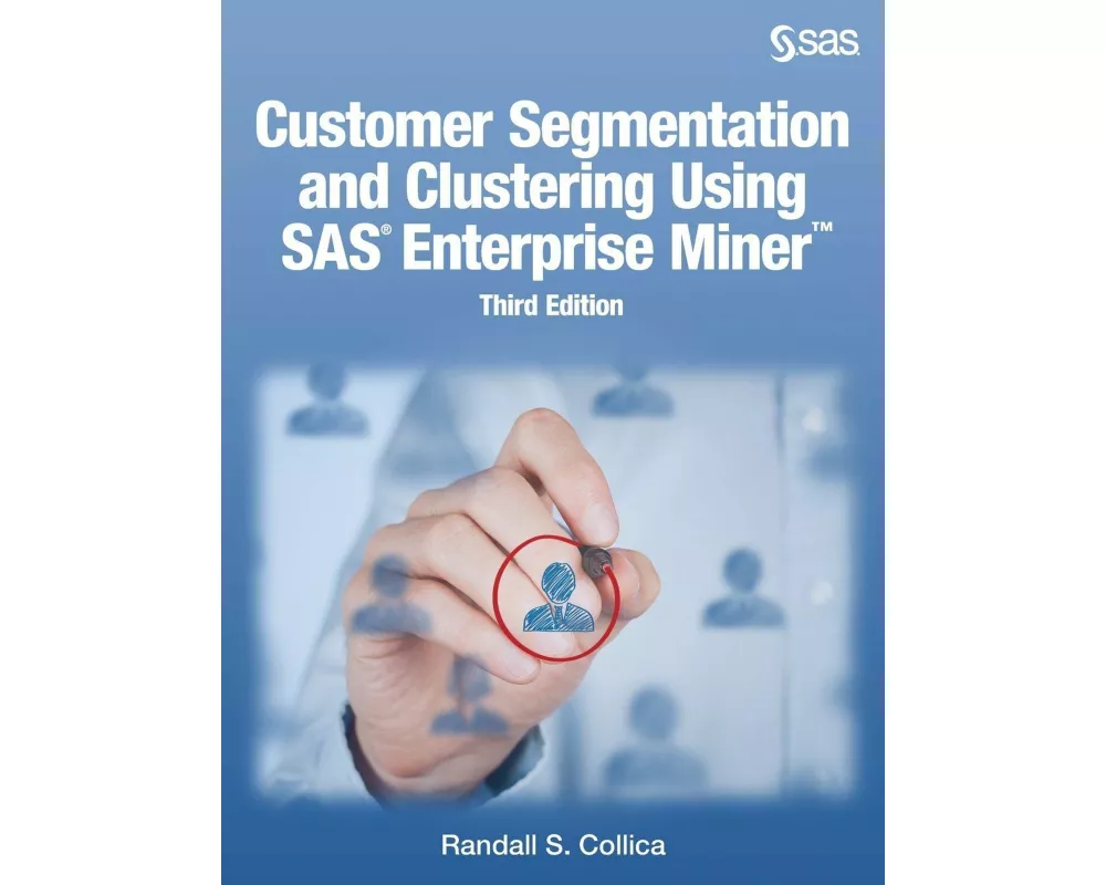 Customer Segmentation and Clustering Using SAS Enterprise Miner, Third Edition