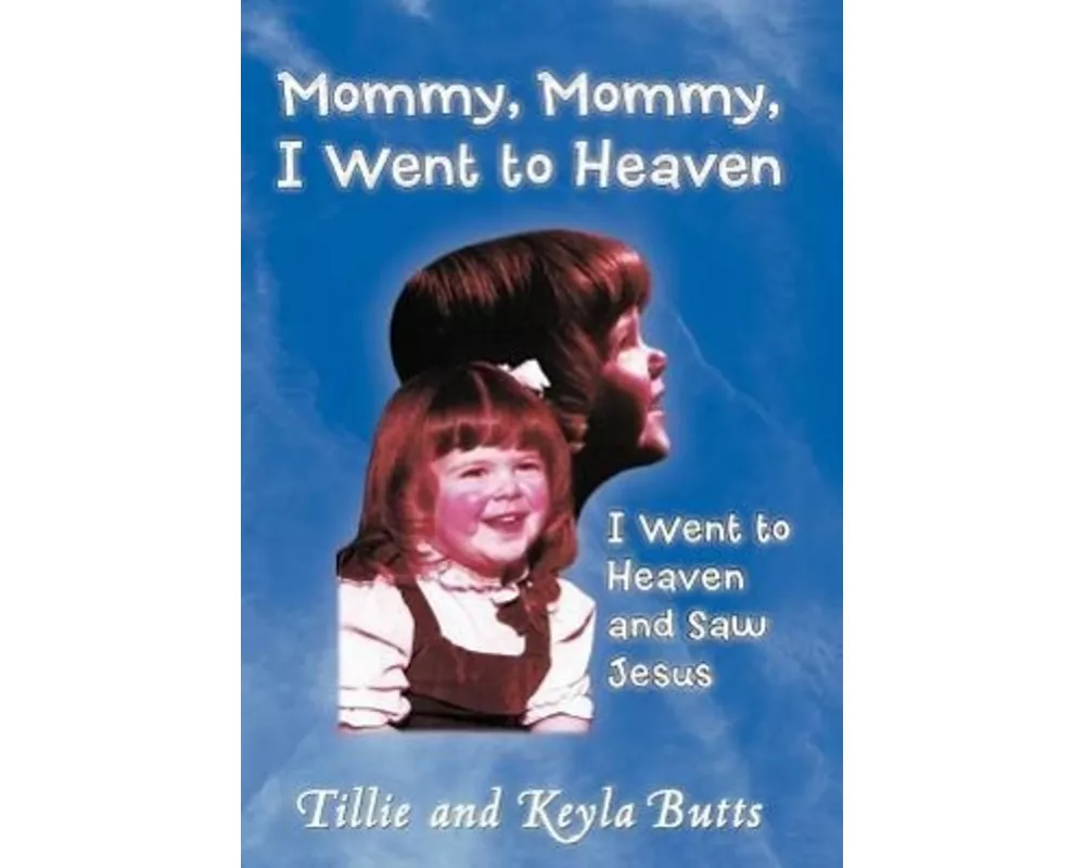 Mommy, Mommy, I Went to Heaven