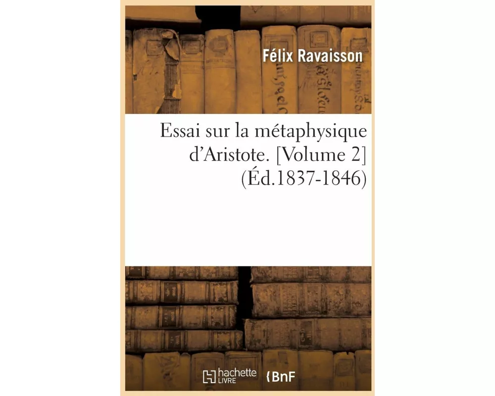 Essai Sur La Métaphysique d'Aristote. [volume 2] (Éd.1837-1846)