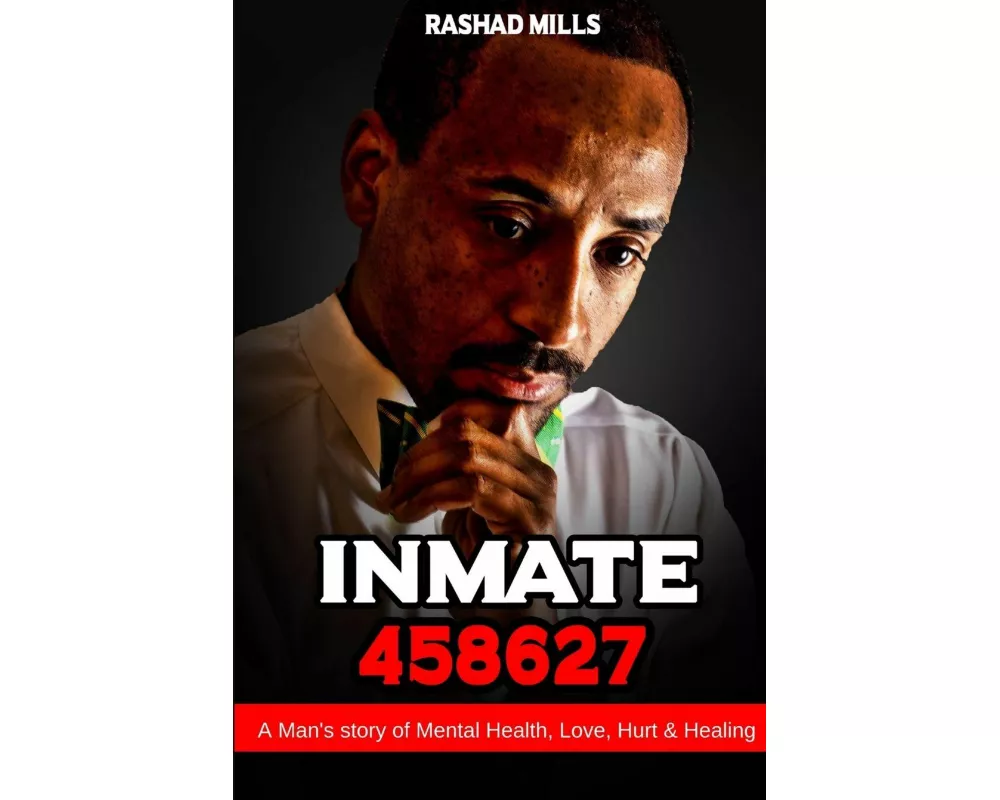 Inmate 458627 A Man's story of Mental Health, Love, Hurt & Healing