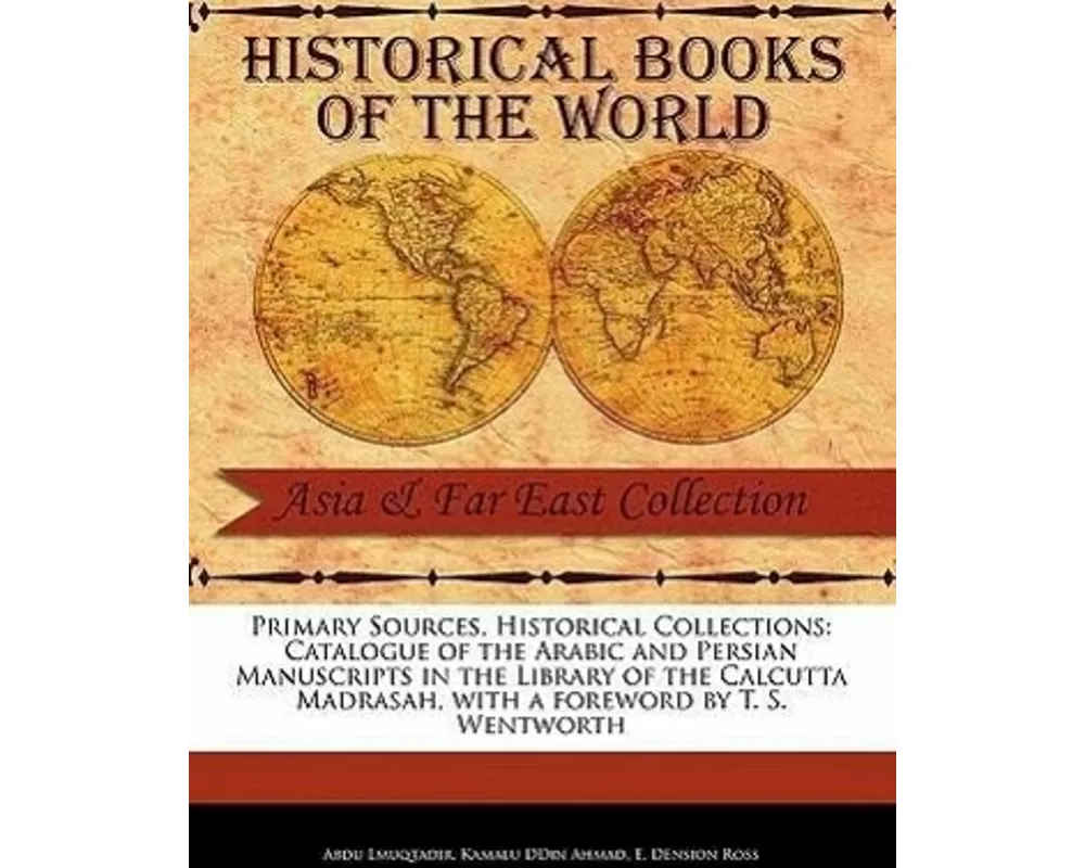 Catalogue of the Arabic and Persian Manuscripts in the Library of the Calcutta Madrasah