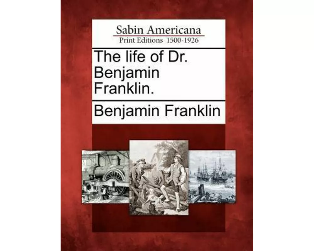The Life of Dr. Benjamin Franklin