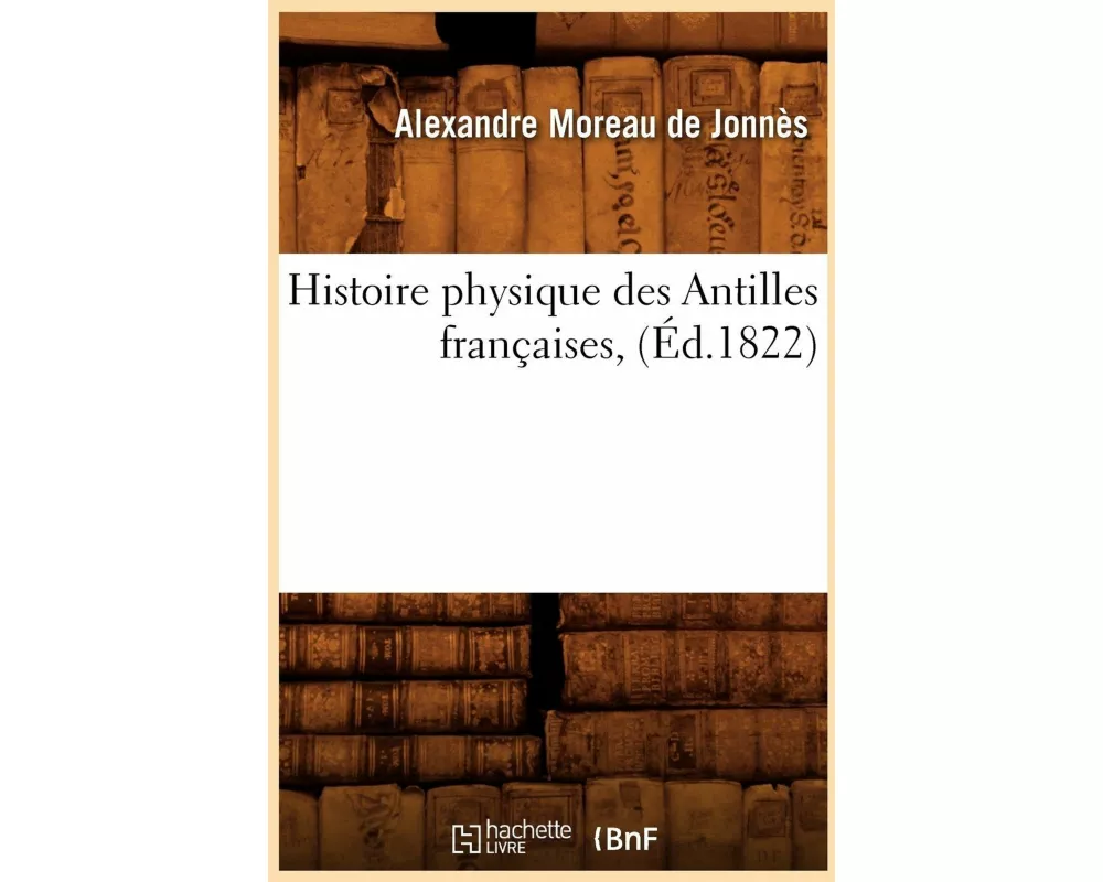 Histoire physique des Antilles françaises , (Éd.1822)