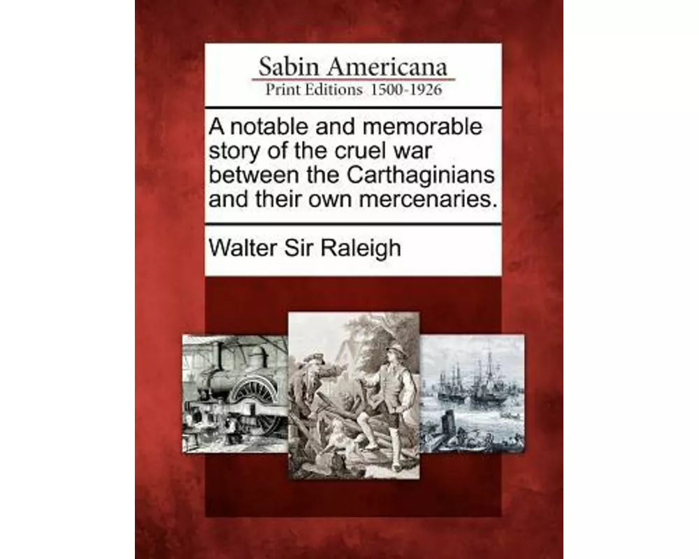 A Notable and Memorable Story of the Cruel War Between the Carthaginians and Their Own Mercenaries