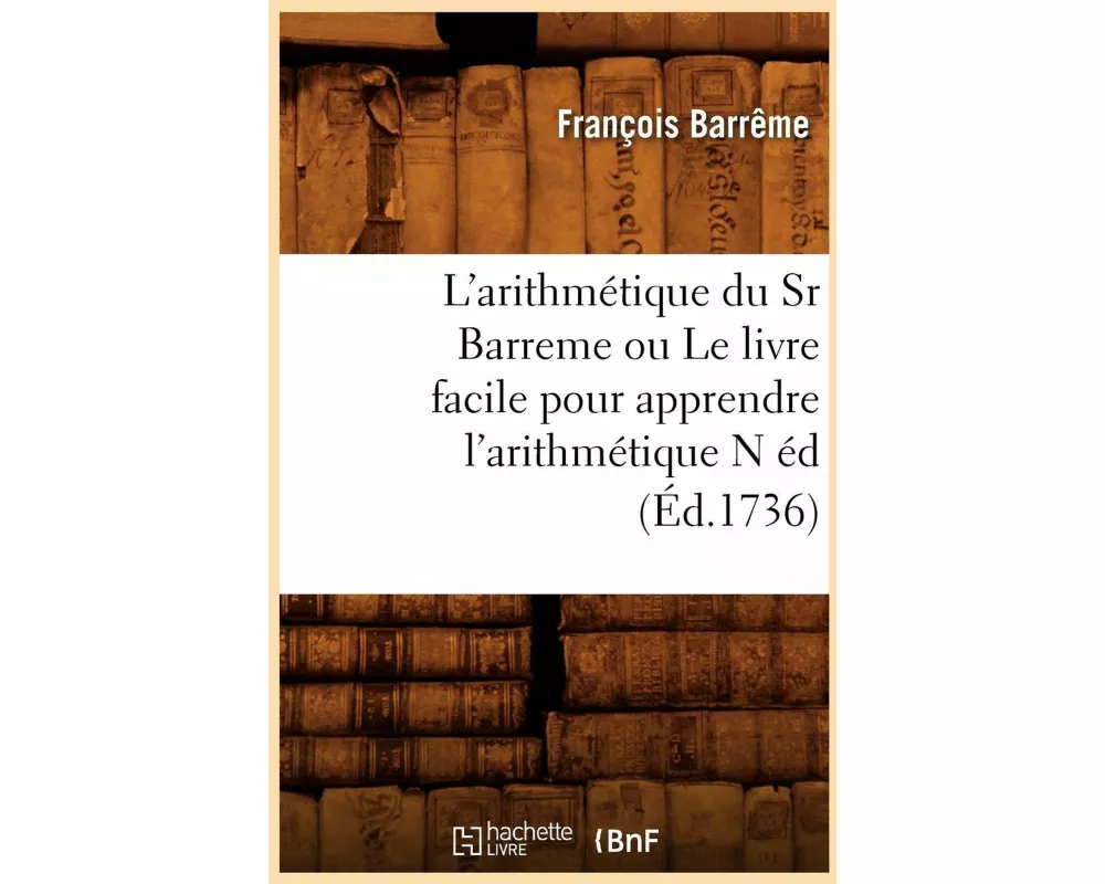 L'Arithmétique Du Sr Barreme Ou Le Livre Facile Pour Apprendre l'Arithmétique N Éd (Éd.1736)