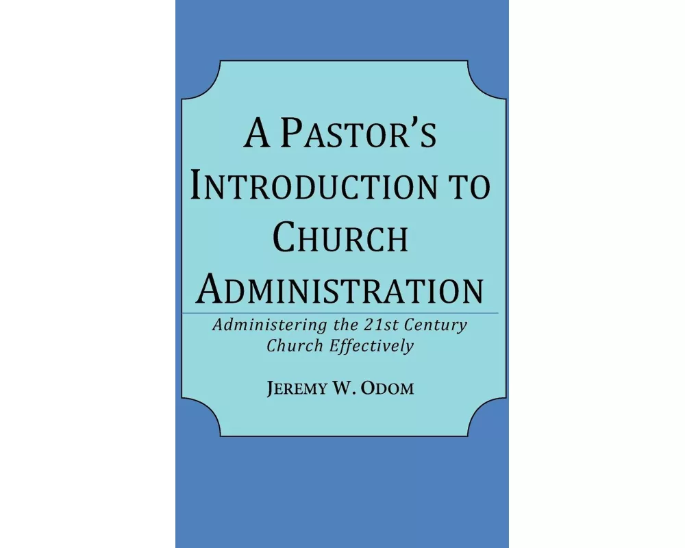 A Pastor's Introduction to Church Administration
