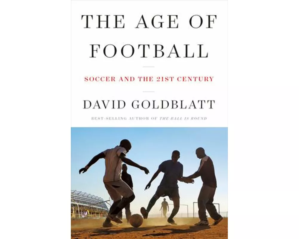 The Age of Football - Soccer and the 21st Century