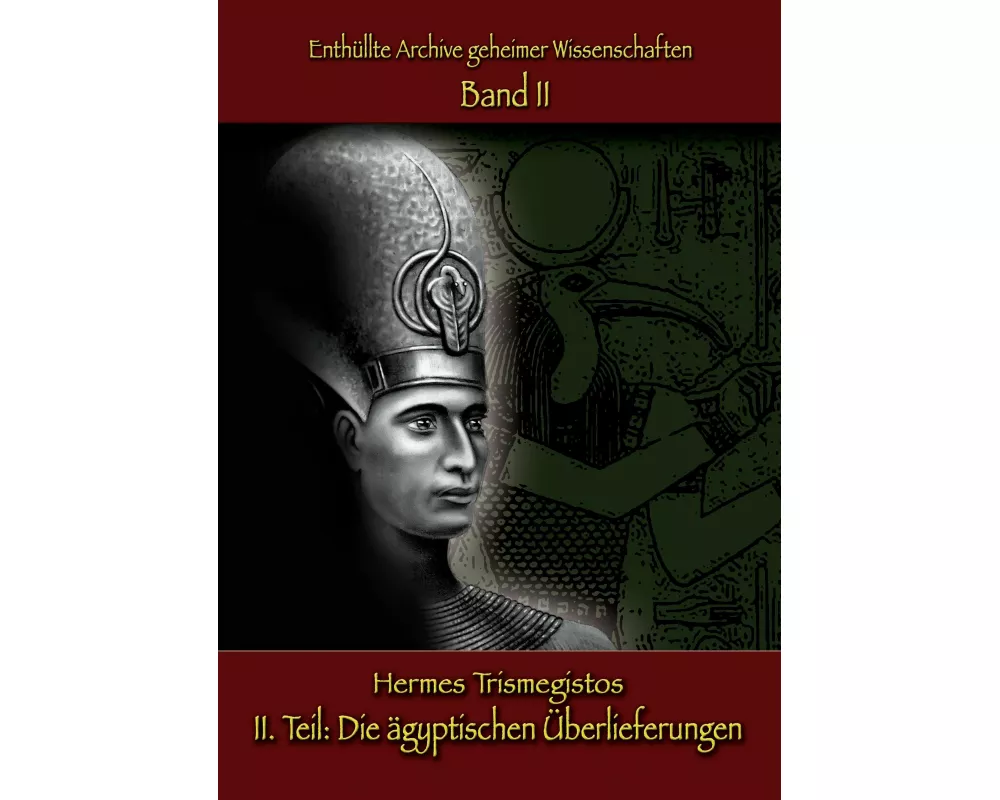 Enthüllte Archive geheimer Wissenschaften: II. Teil: Die ägyptischen Überlieferungen