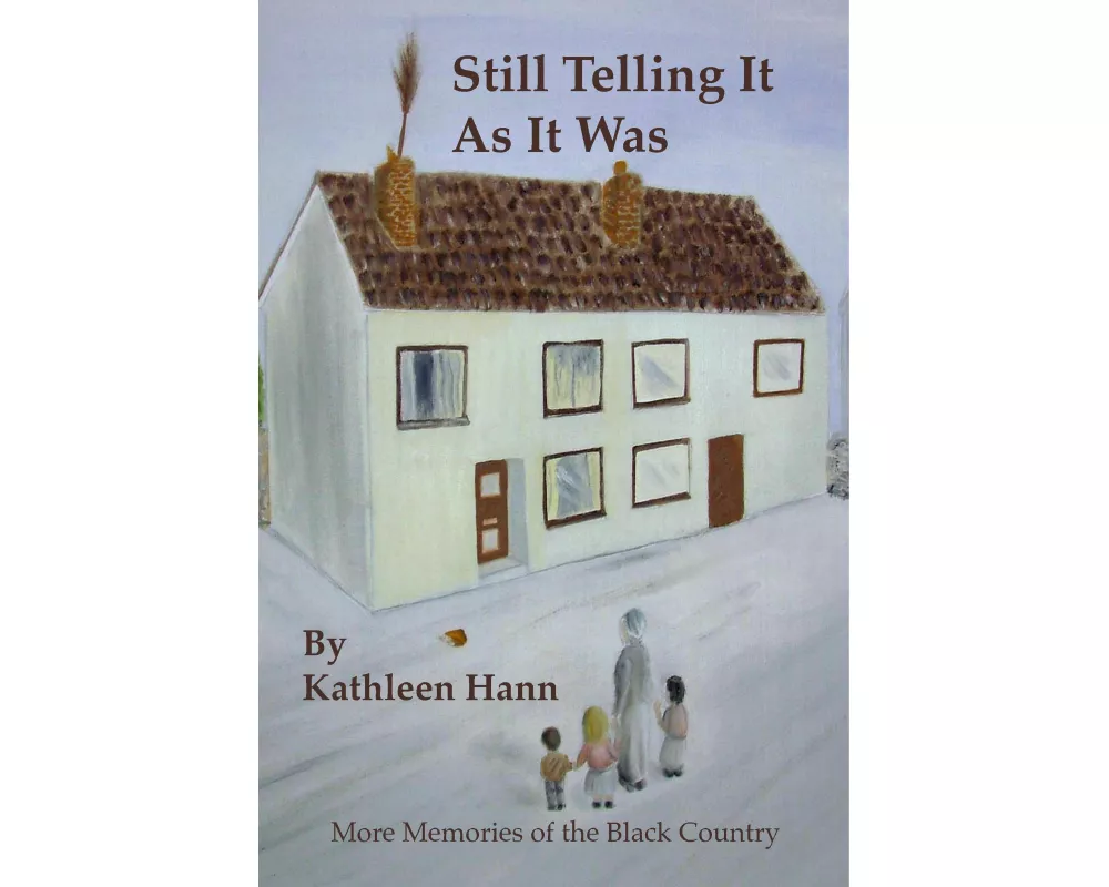 Still Telling It as It Was (More Memories of the Black Country)