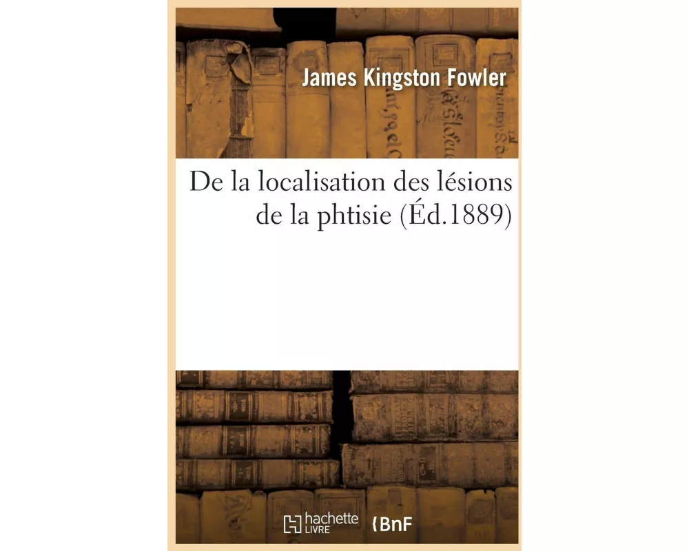 de la Localisation Des Lésions de la Phtisie