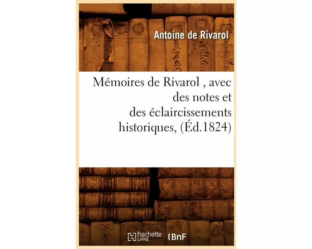 Mémoires de Rivarol , avec des notes et des éclaircissements historiques, (Éd.1824)