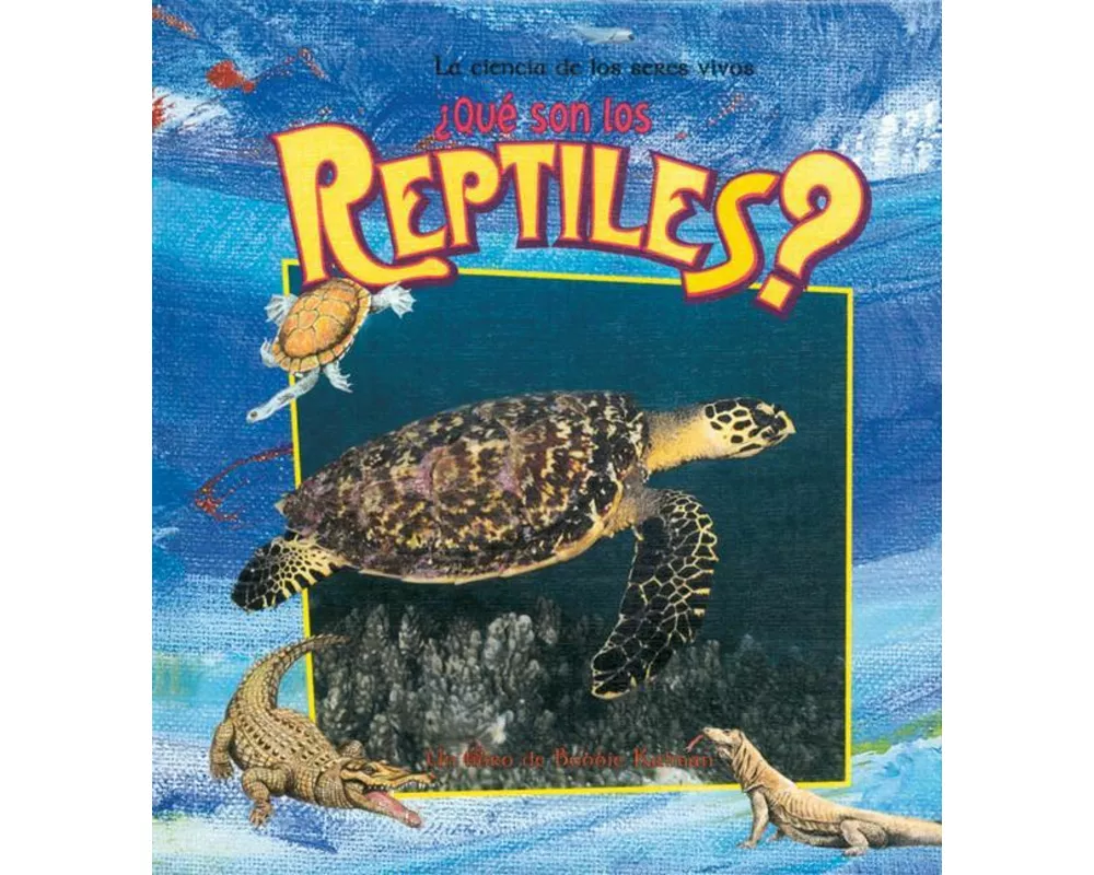 ¿Qué Son Los Reptiles? (What Is a Reptile?)